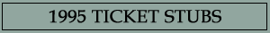 1995 Ticket Stubs